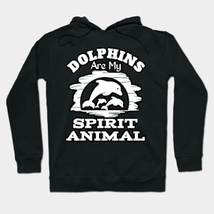 Dolphins Are My Spirit Animal Hoodie